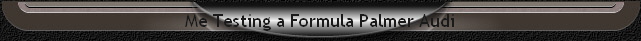 Me Testing a Formula Palmer Audi